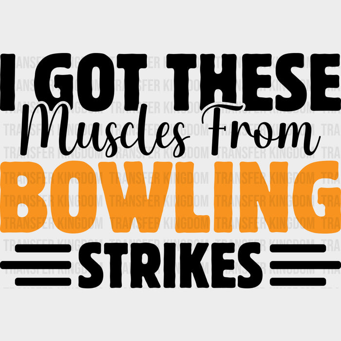 I Got These Muscles From Bowling Strikes - Bowling DTF Transfers