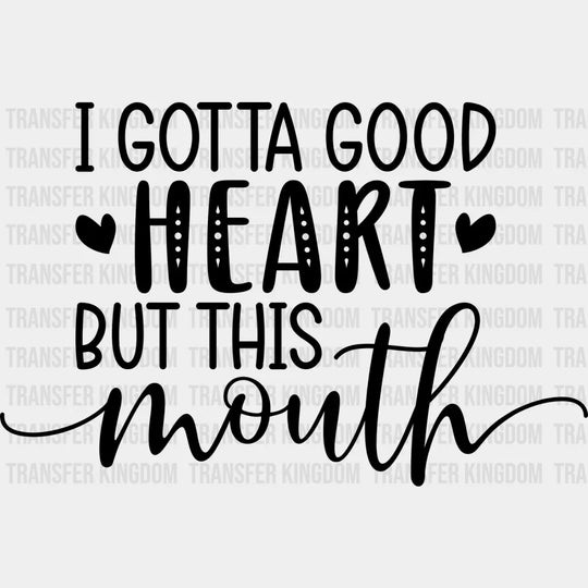 I Gotta Good Heart But This Mouth - Mothers Day - Funny Mom - Design - DTF heat transfer - Transfer Kingdom