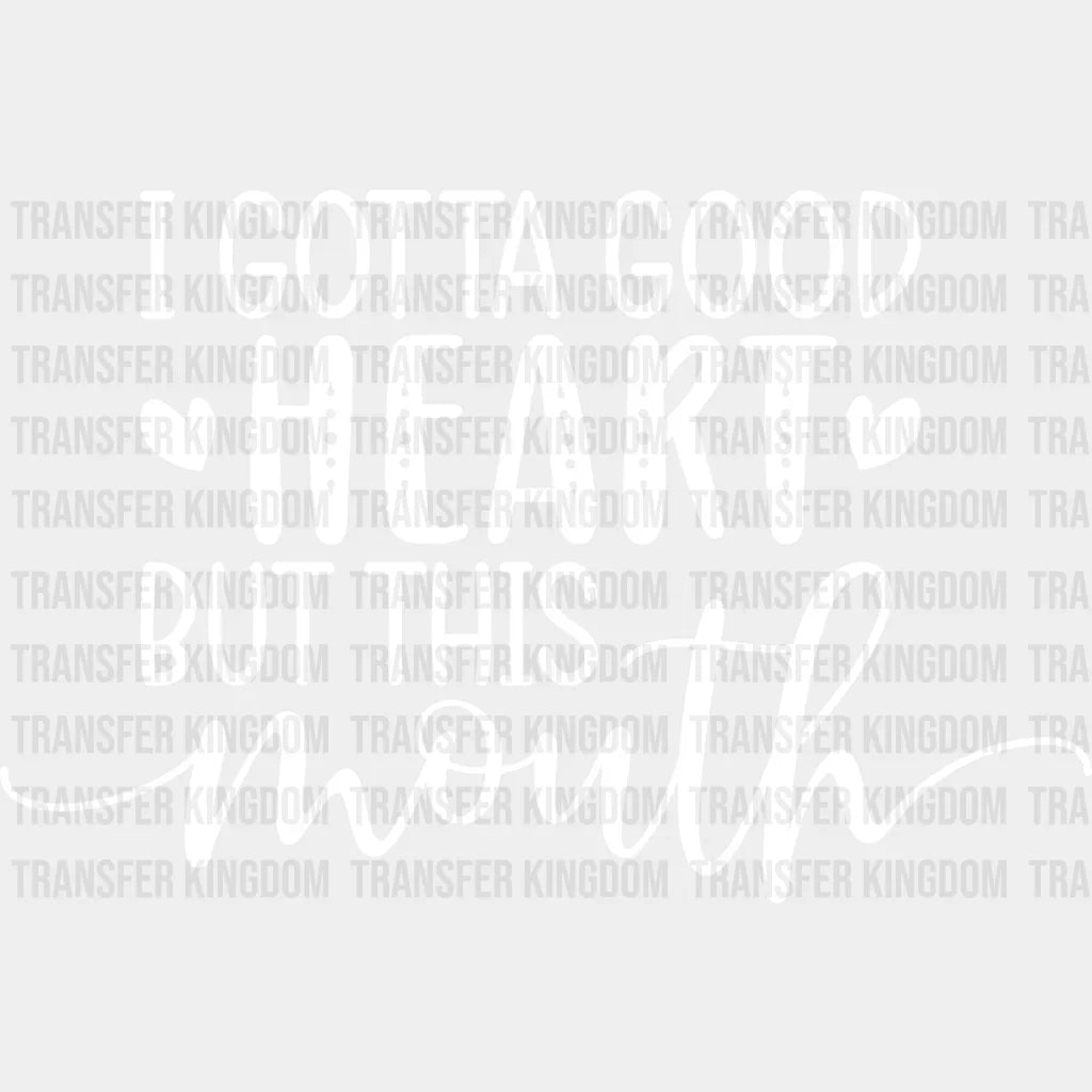 I Gotta Good Heart But This Mouth - Mothers Day - Funny Mom - Design - DTF heat transfer - Transfer Kingdom
