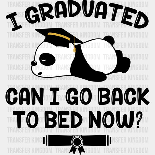 I Graduated Can I Go Back To Bed Now - Graduation DTF Transfer Adult Unisex - S & M (10’’) / Dark Color Design (See