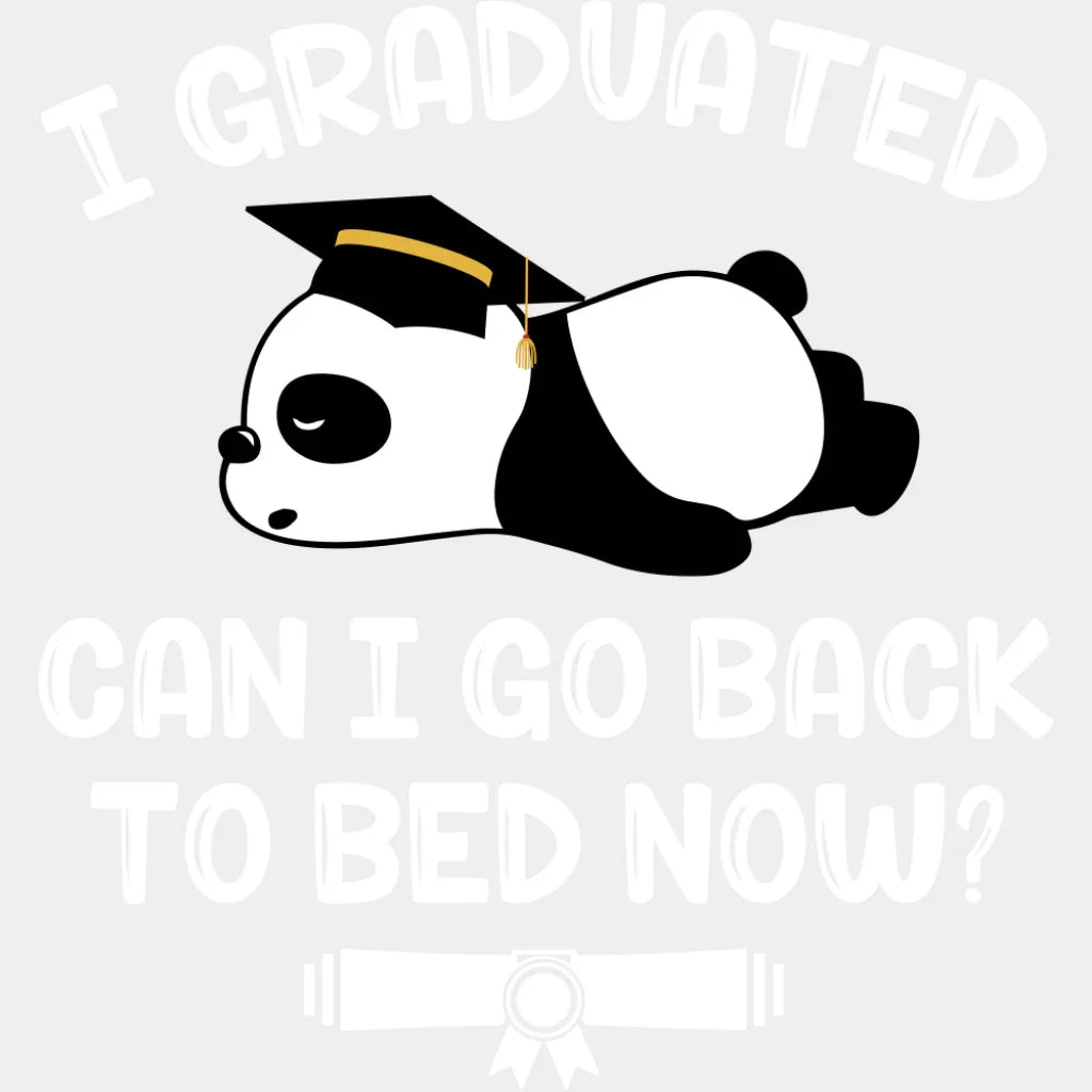I Graduated Can I Go Back To Bed Now - Graduation DTF Transfer Adult Unisex - S & M (10’’) / Light Color Design (See