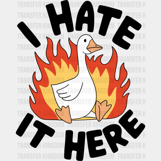 I Hate It Here Goose - Funny DTF Transfer Adult Unisex - S & M (10’’) / Dark Color Design (See Imaging)