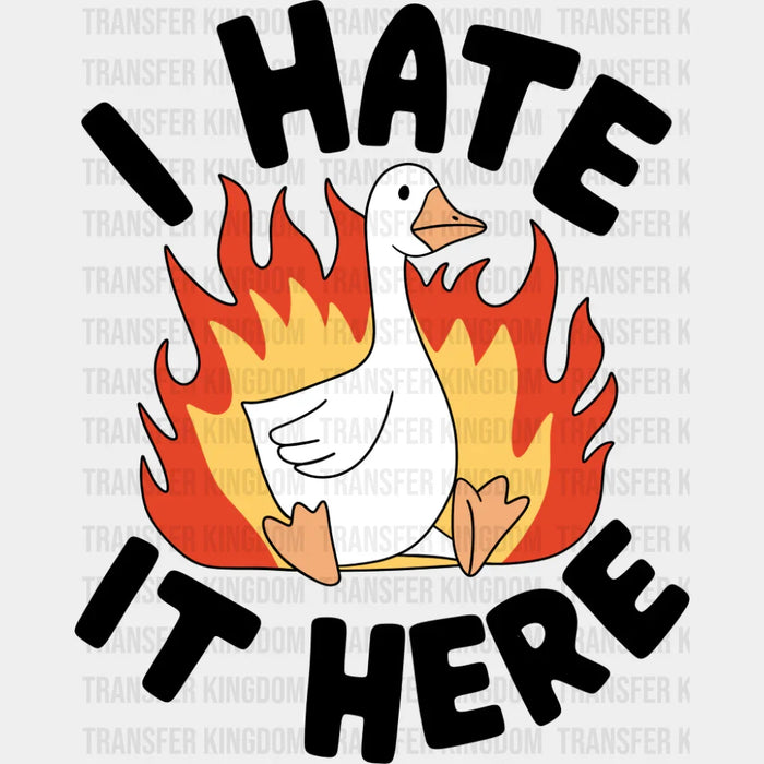 I Hate It Here Goose - Funny DTF Transfer