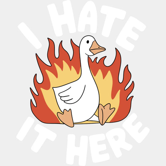 I Hate It Here Goose - Funny DTF Transfer Adult Unisex - S & M (10’’) / Light Color Design (See Imaging)