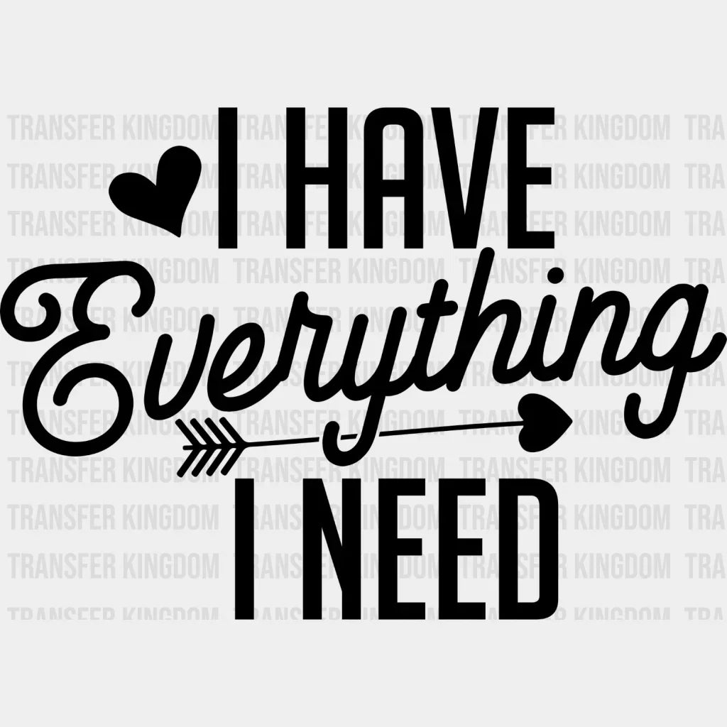 I Have Everything Need - Boyfriend-Girlfriend Dtf Heat Transfer Unisex S & M (10’’) / Dark
