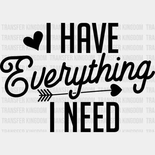 I Have Everything Need - Boyfriend-Girlfriend Dtf Heat Transfer Unisex S & M (10’’) / Dark