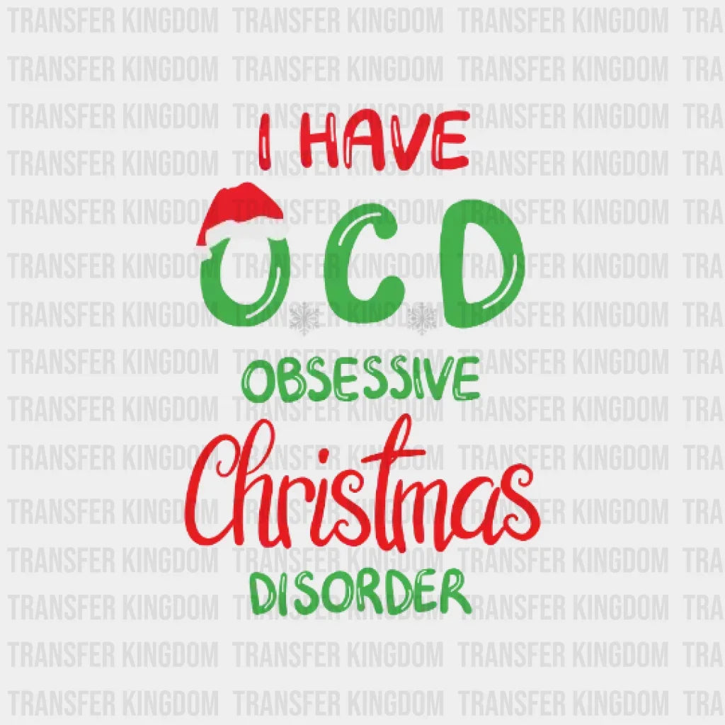 I Have Ocd Obsessive Christmas Disorder Design - Dtf Heat Transfer