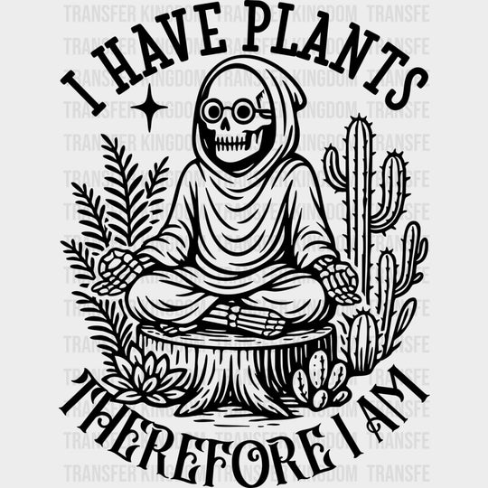 I Have Plants Therefore I Am - Plants DTF Transfers Adult Unisex - S & M (10’’) / Dark Color Design (See Imaging)