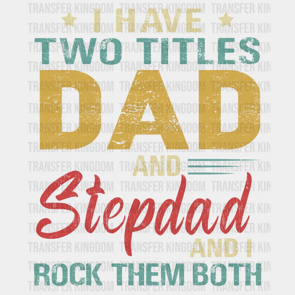Copy of I Have Two Titles Dad And Stepdad And I Rock Them Both Design - DTF heat transfer - Transfer Kingdom