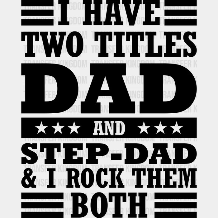 I Have Two Titles - Father's Day DTF Heat Transfer