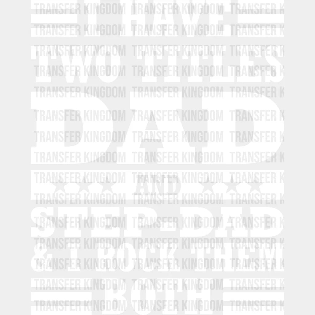 I Have Two Titles - Father’s Day Dtf Heat Transfer Unisex S & M (10’’) / Light Color Design