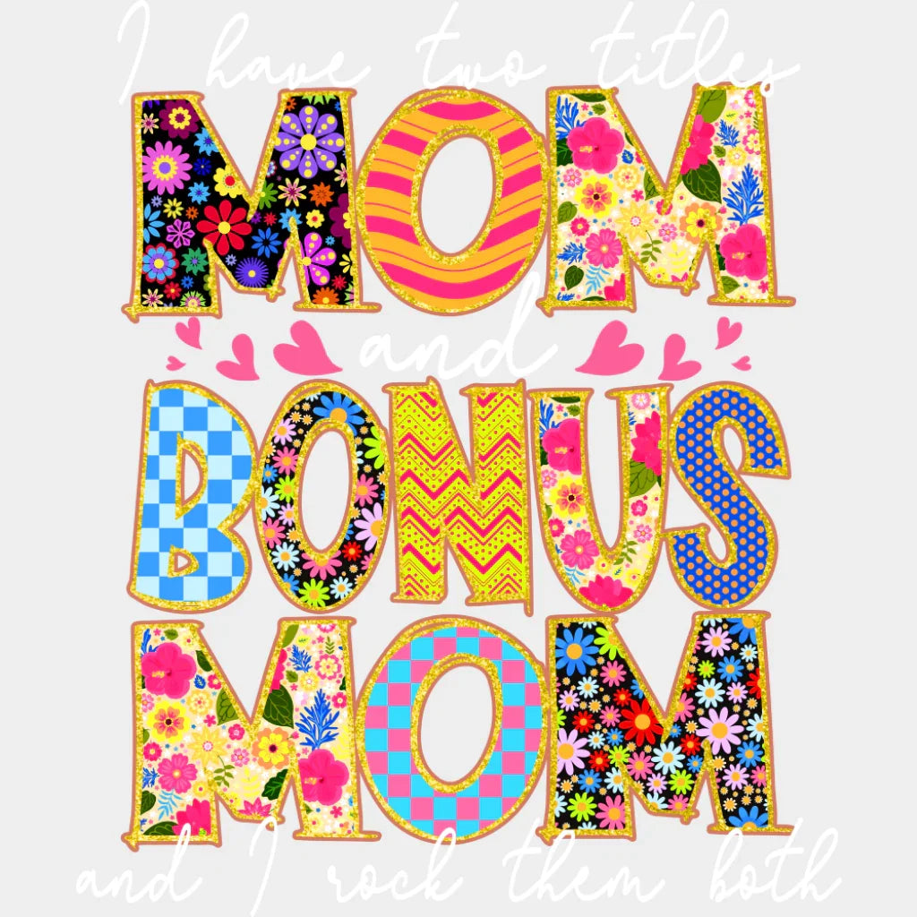 I Have Two Titles Mom And Bonus Mom - Mother’s Day DTF Transfer Adult Unisex - S & M (10’’) / Light Color Design (See