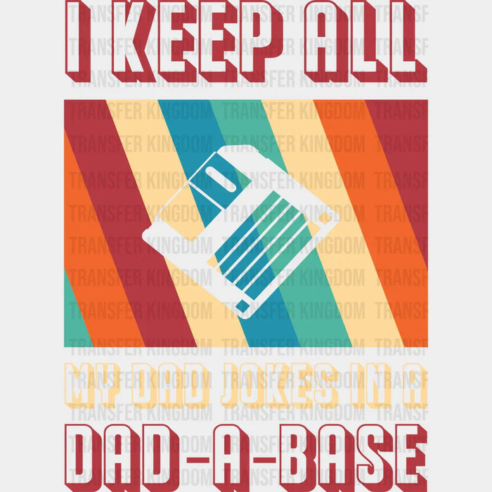 I Keep All My Dad Jokes In A Dad-a-base Disk Design - DTF heat transfer