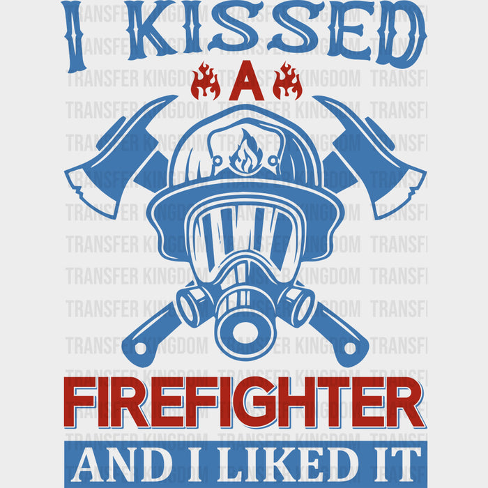 I Kissed A Firefighter And I Liked It - Fire Department DTF Transfers
