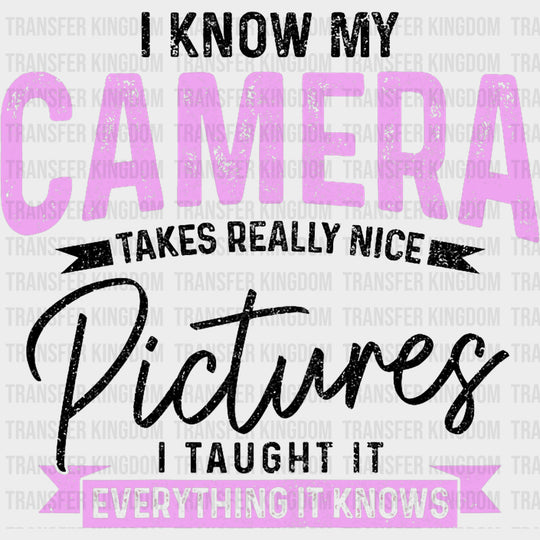I Know My Camera Takes Really Nice Pictures - Photography DTF Transfers transfer-kingdom Dark Color Design (See Imaging)