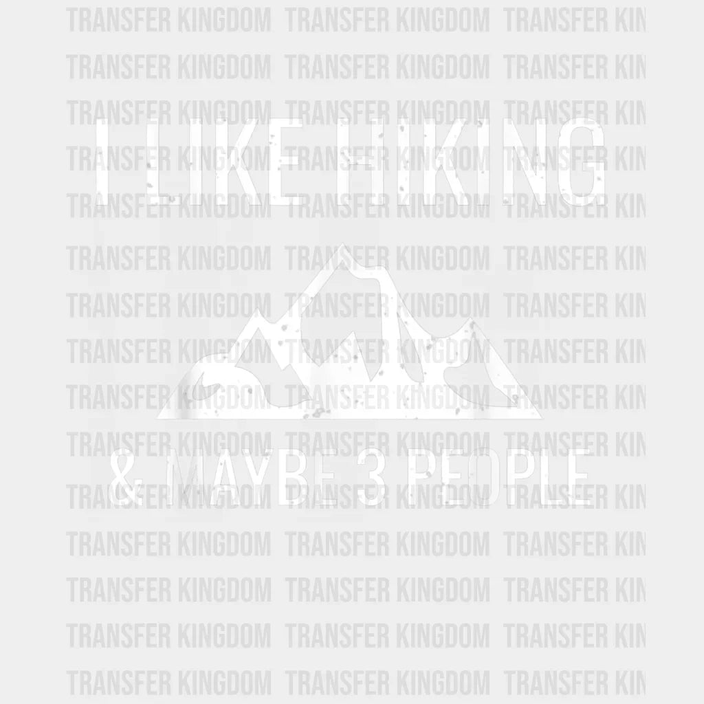 I Like Hiking & Maybe 3 People - Funny Hiker Design Dtf Heat Transfer