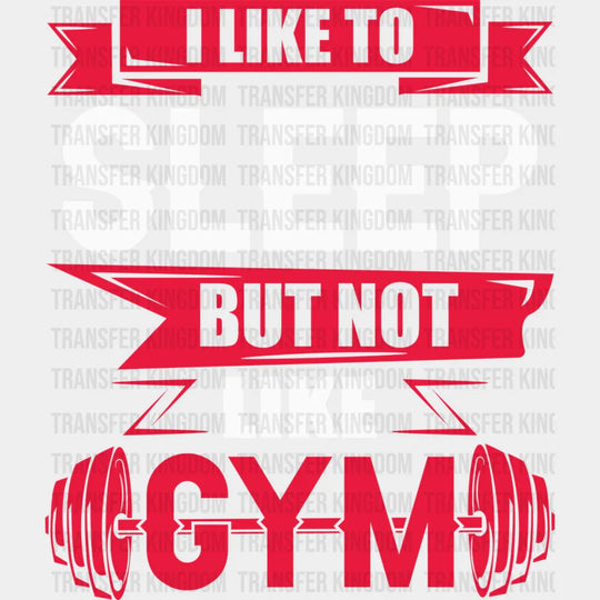 I Like Sleep But Not Gym - Gym Dtf Heat Transfer Unisex S & M (10’’) / Light Color Design (See