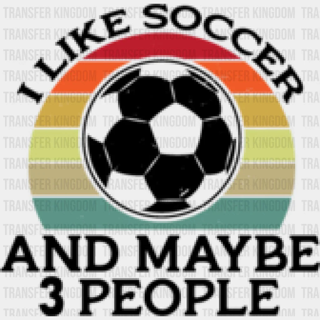I Like Soccer And Maybe 3 People - Dtf Heat Transfer Unisex S & M (10’’) / Dark Color Design