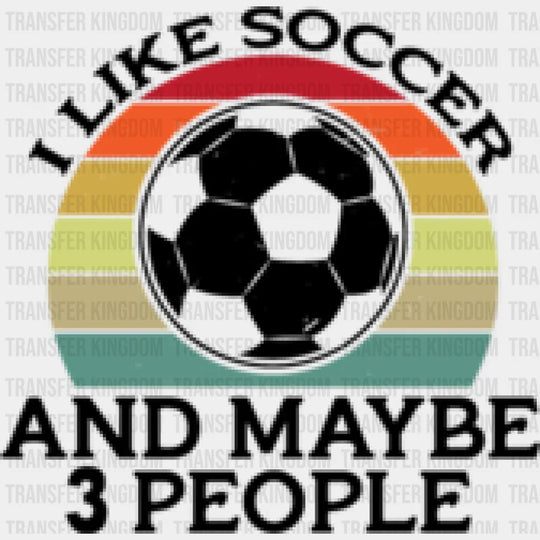 I Like Soccer And Maybe 3 People - Dtf Heat Transfer Unisex S & M (10’’) / Dark Color Design