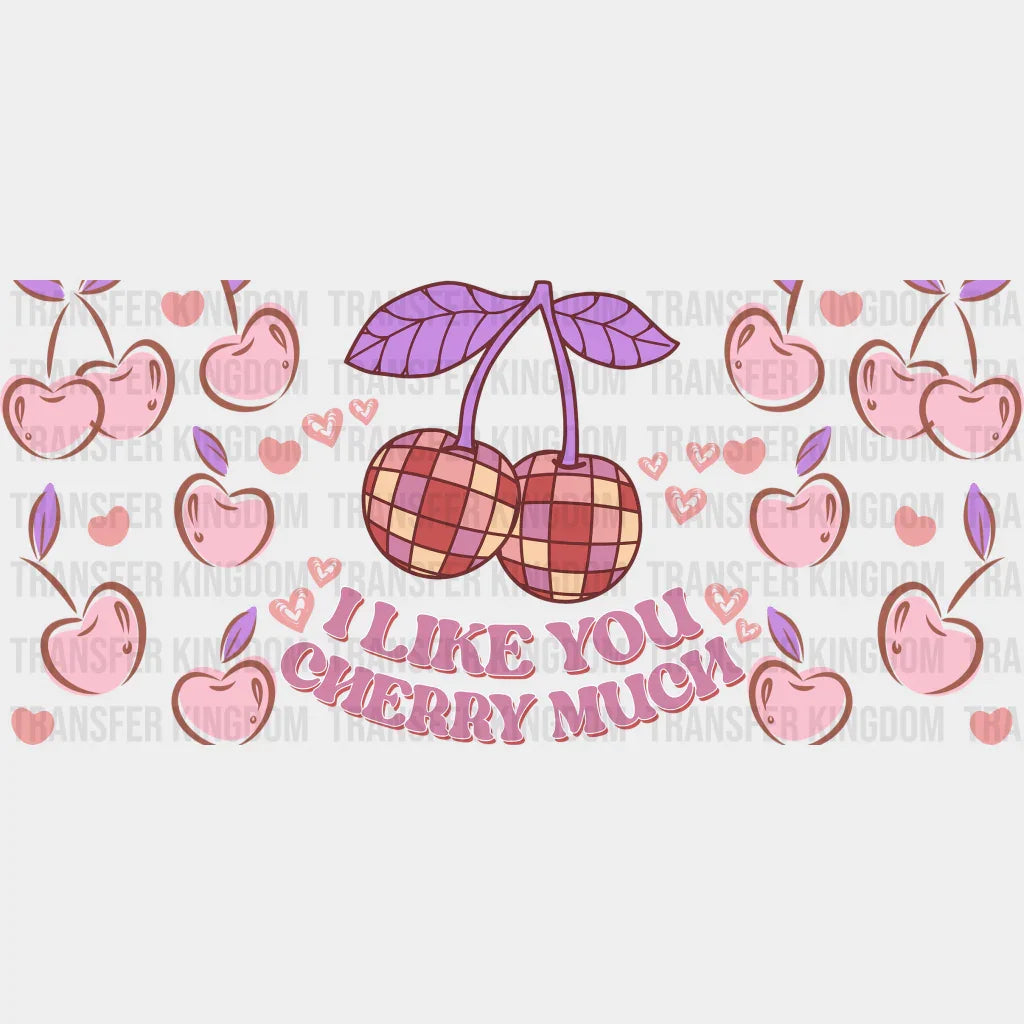 I Like You Cherry Much - Valentine’s Day Cup Wrap Uv Sticker Permanent Dtf Decal