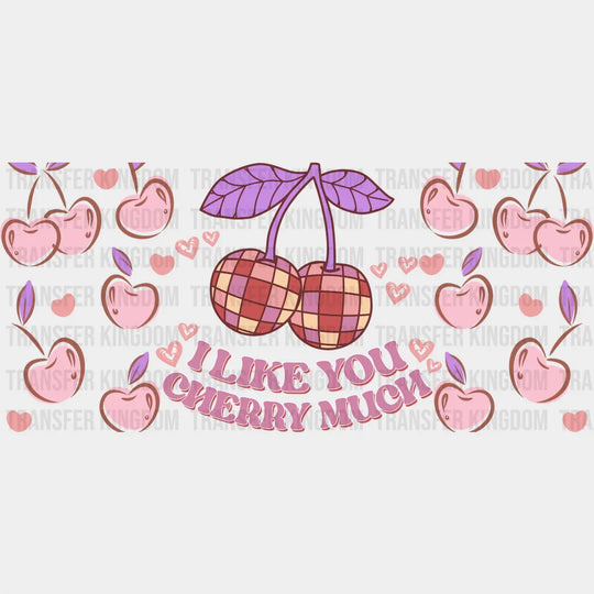 I Like You Cherry Much - Valentine’s Day Cup Wrap Uv Sticker Permanent Dtf Decal