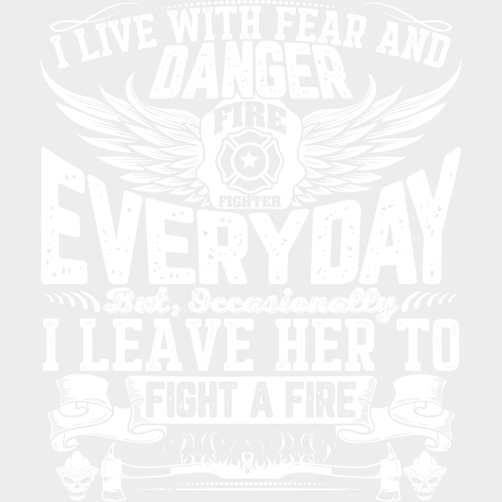 I Live With Fear And Danger - Fire Department DTF Transfers Adult Unisex - S & M (10’’) / Light Color Design (See