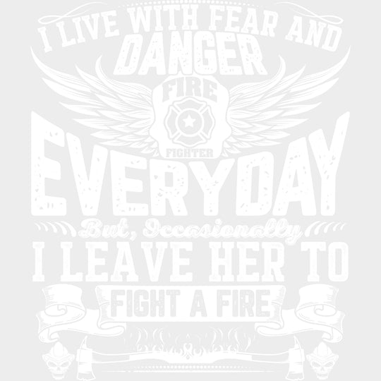 I Live With Fear And Danger - Fire Department DTF Transfers Adult Unisex - S & M (10’’) / Light Color Design (See