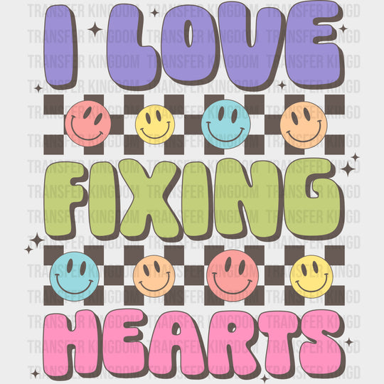 I Love Fixing Hearts - Cardiac Nurse DTF Transfers