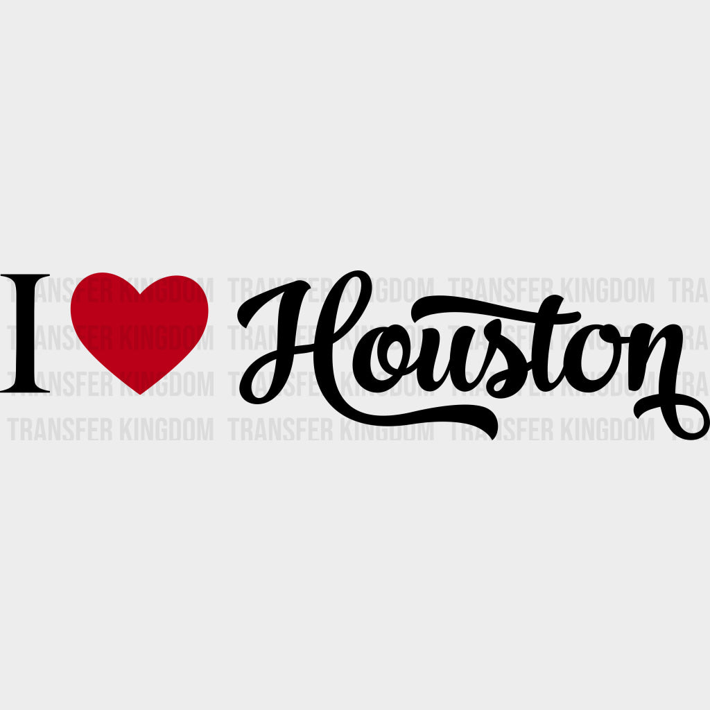 I Love Houston - States & Cities DTF Transfers Adult Unisex - S & M (10’’) / Dark Color Design (See Imaging)