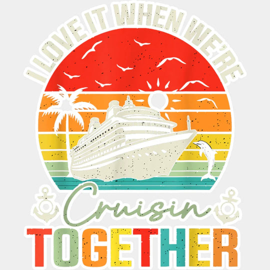 I Love It When We’re Cruisin Together Circular Sunset - Vacation DTF Transfer Adult Unisex - S & M (10’’) / Light Color