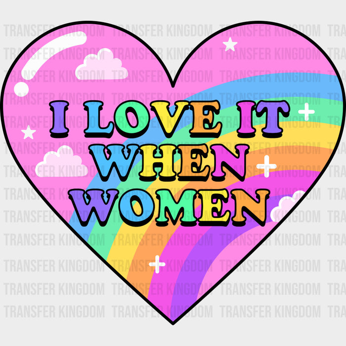I Love It When Women - Lesbian DTF Transfers