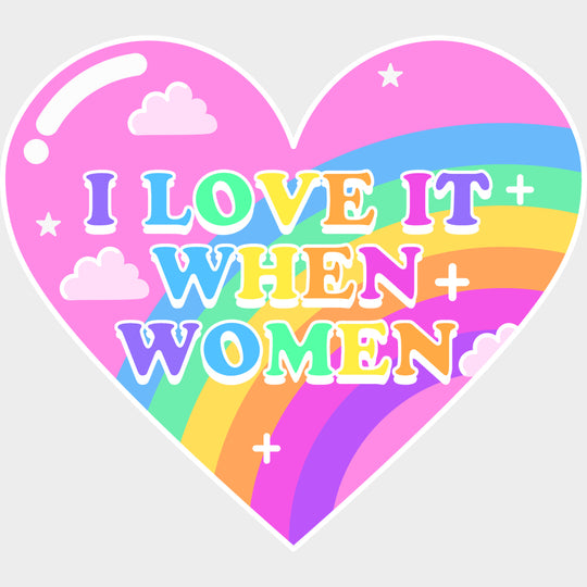 I Love It When Women - Lesbian DTF Transfers Adult Unisex - S & M (10’’) / Light Color Design (See Imaging)