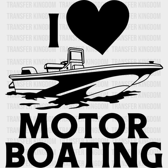 I Love Motor Boating - Boating DTF Transfers Adult Unisex - S & M (10’’) / Dark Color Design (See Imaging)