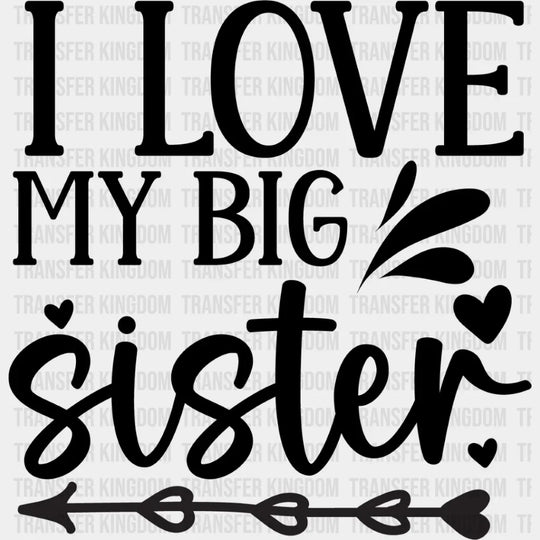 I Love My Big Sister - Dtf Heat Transfer Unisex S & M (10’’) / Dark Color Design See Imaging