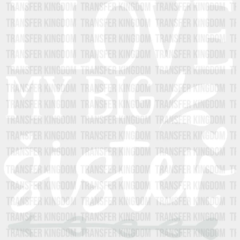 I Love My Big Sister - Dtf Heat Transfer Unisex S & M (10’’) / Light Color Design See Imaging