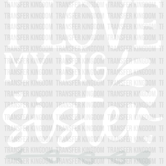 I Love My Big Sister - Dtf Heat Transfer Unisex S & M (10’’) / Light Color Design See Imaging