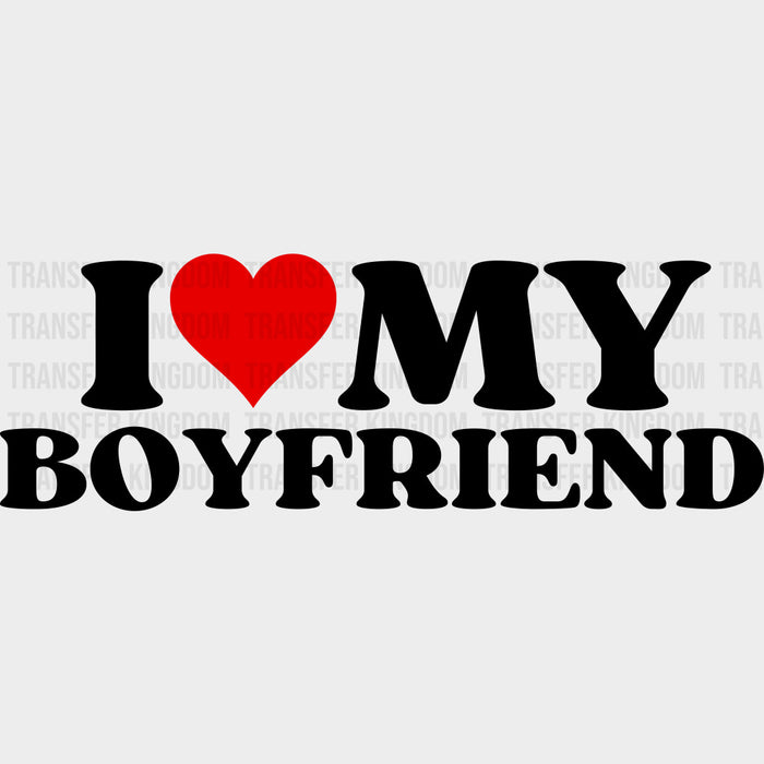 I Love My Boyfriend & Girlfriend - Boyfriend-Girlfriend DTF Transfers