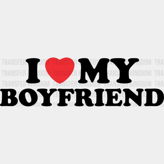 I Love My Boyfriend Matching Couple Design - Dtf Heat Transfer