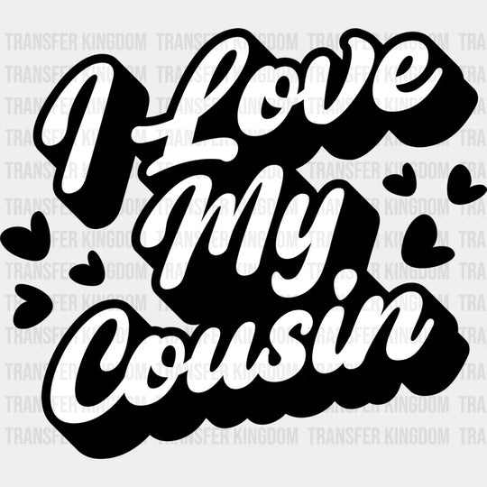 I Love My Cousin - Cousins Dtf Heat Transfer Unisex S & M (10’’) / Dark Color Design See Imaging