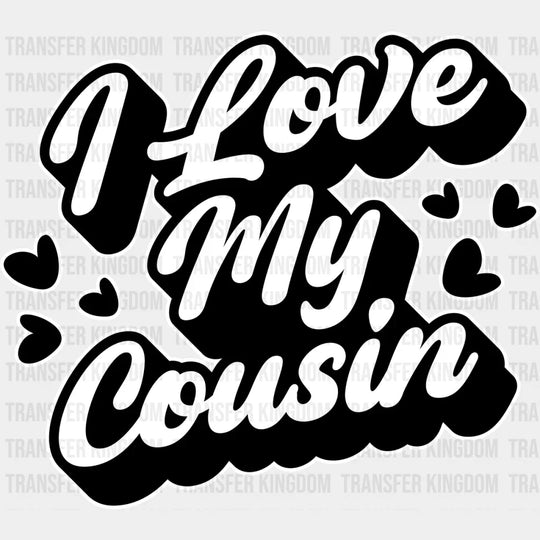 I Love My Cousin - Cousins Dtf Heat Transfer Unisex S & M (10’’) / Light Color Design See Imaging
