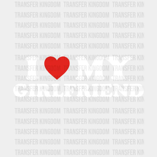 I Love My Girlfriend Valentines Day Design - Dtf Heat Transfer Unisex S & M ( 10 ) / Light Color See