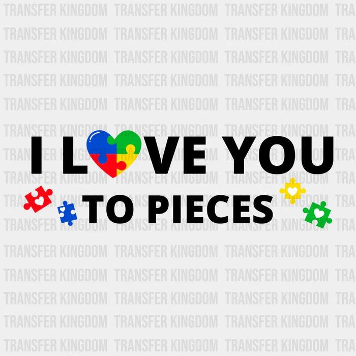 I Love You To Pieces Design - DTF heat transfer