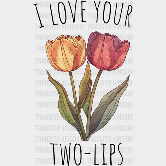 I Love Your Two Lips - Lesbian DTF Transfers Adult Unisex - S & M (10’’) / Dark Color Design (See Imaging)