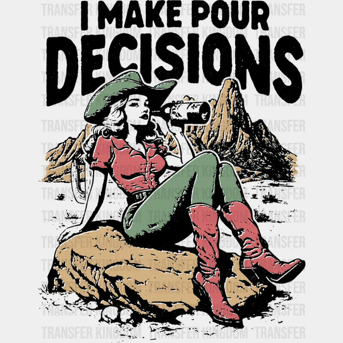 I Make Pour Decisions B&W - Funny DTF Transfer
