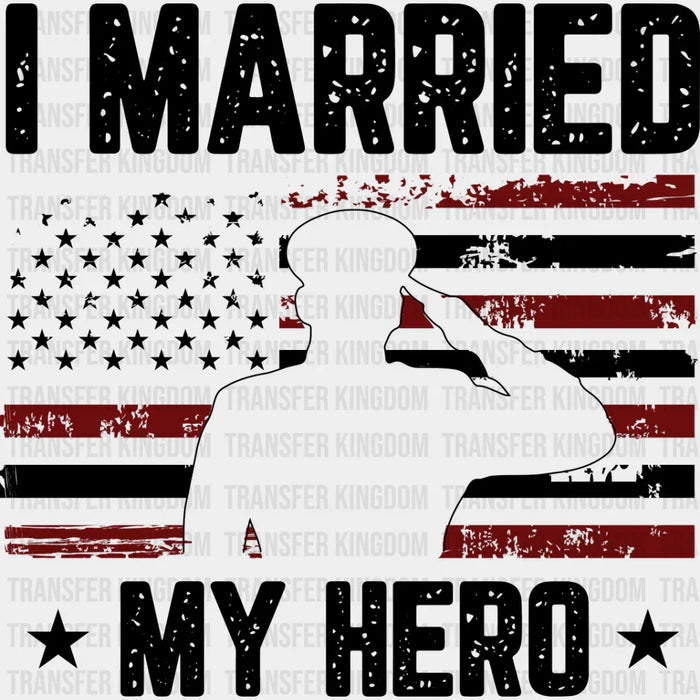 I Married My Hero - Military DTF Heat Transfer