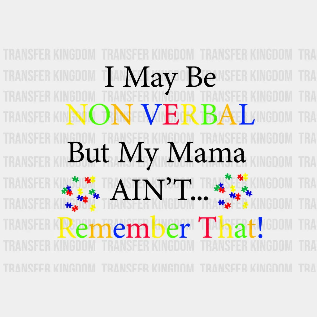 I May Be Non Verbal But My Mama Ain't Remember That Design - DTF heat transfer - Transfer Kingdom