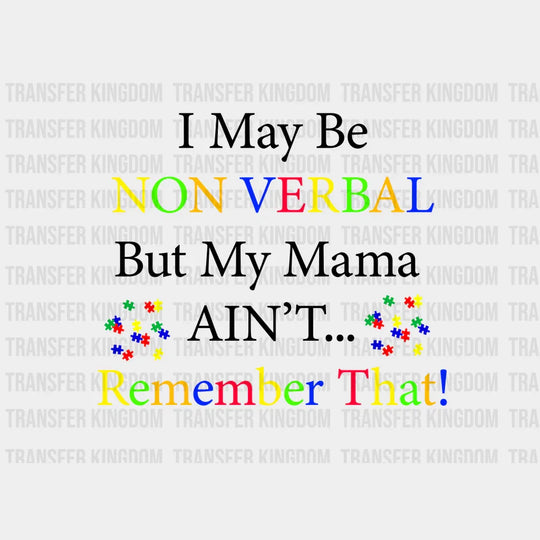 I May Be Non Verbal But My Mama Ain't Remember That Design - DTF heat transfer - Transfer Kingdom