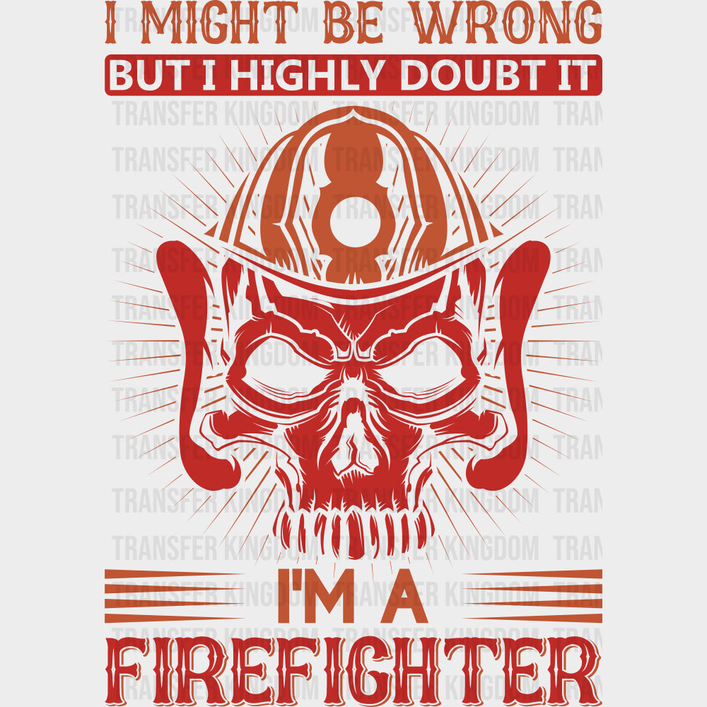 I Might Be Wrong, But I Highly Doubt It - Fire Department DTF Transfers transfer-kingdom