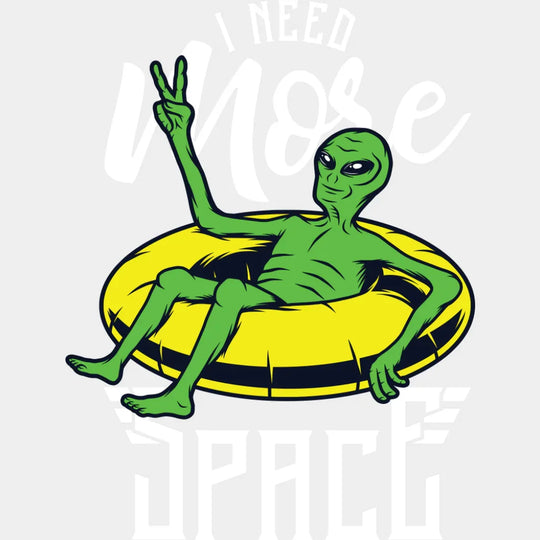 I Need More Space - Funny DTF Transfer Adult Unisex - S & M (10’’) / Light Color Design (See Imaging)
