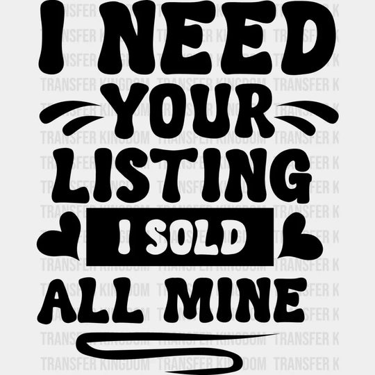 I Need Your Listing Sold All Mine Design - Realtor Dtf Heat Transfer Unisex S & M (10’’) / Dark
